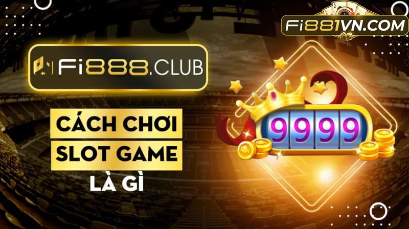 Slot Game là gì? #4 cách chơi ăn sạch tiền Slot Machine 2022