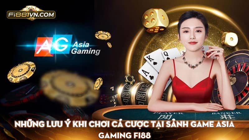 Những lưu ý khi chơi cá cược tại sảnh game Asia gaming Fi88