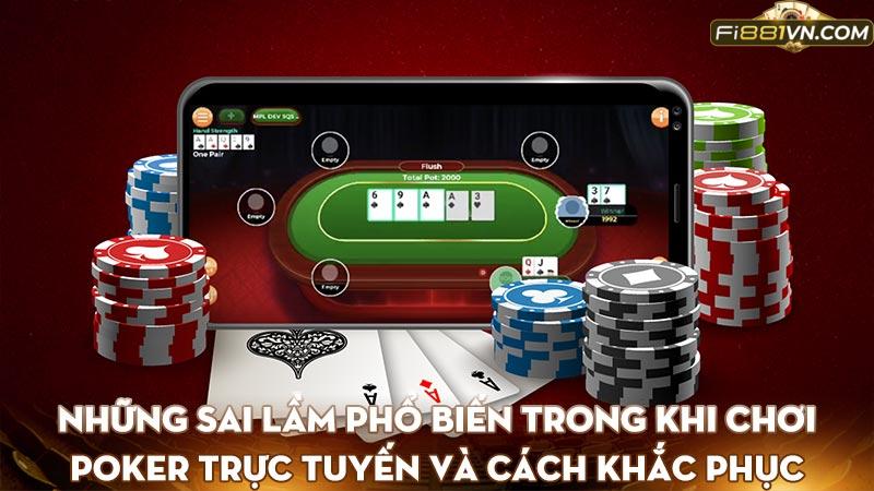 Những sai lầm phổ biến trong khi chơi Poker trực tuyến và cách khắc phục