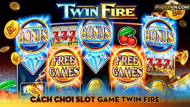 Cách chơi Slot game Twin Fire